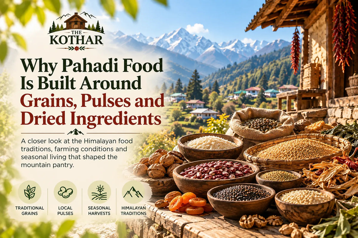 Why Pahadi Food Is Built Around Grains, Pulses and Dried Ingredients